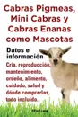 Cabras Pigmeas, Mini Cabras y Cabras Enanas Como Mascota. Datos E Informacion. Cria, Reprodu - Elliott Lang