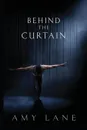 Behind the Curtain - Amy Lane