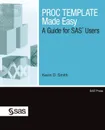 PROC TEMPLATE Made Easy. A Guide for SAS Users - Kevin D. Smith