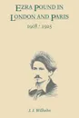 Ezra Pound in London and Paris, 1908-1925 - J. J. Wilhelm, James J. Wilhelm