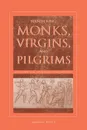 Wandering Monks, Virgins, and Pilgrims. Ascetic Travel in the Mediterranean World, A.D. 300-800 - Maribel Dietz