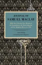 Journal of Samuel Maclay. While Surveying the West Branch of the Susquehanna, the Sinnemahoning and the Allegheny Rivers, in 1790 - Samuel Maclay