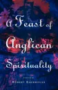 A Feast of Anglican Spirituality - R. Backhouse