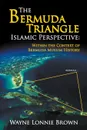 The Bermuda Triangle Islamic Perspective. Within the Context of Bermuda Muslim History - Wayne Lonnie Brown