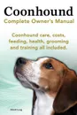 Coonhound Dog. Coonhound Complete Owner.s Manual. Coonhound Care, Costs, Feeding, Health, Grooming and Training All Included. - Elliott Lang