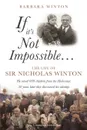 If It.s Not Impossible... The Life of Sir Nicholas Winton - Barbara Winton