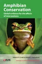 Amphibian Conservation. Global Evidence for the Effects of Interventions - Rebecca K. Smith, William J. Sutherland