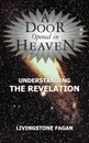 A Door Opened in Heaven - Understanding the Revelation - Livingstone Fagan