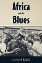 Africa and the Blues - Gerhard Kubik