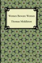 Women Beware Women - Thomas Middleton