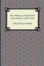 The Influence of Sea Power Upon History (1660-1783) - Alfred Thayer Mahan
