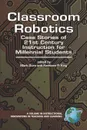 Classroom Robotics. Case Stories of 21st Century Instruction for Milennial Students (PB) - Kathleen P. King, Mark Gura