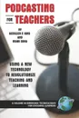 Podcasting for Teachers. Using a New Technology to Revolutionize Teaching and Learning (PB) - Kathy P. King, Mark Gura, Kathleen P. King