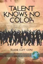 Talent Knows No Color. The History of an Arts Magnet High School (PB) - Elaine Clift Gore