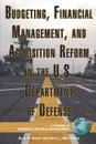 Budgeting, Financial Management, and Acquisition Reform in the U.S. Department of Defense (PB) - Lawrence R. Jones, L. R. Jones, Jerry L. McCaffery