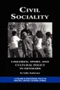 Civil Sociality. Children, Sport, and Cultural Policy in Denmark (PB) - Sally Anderson