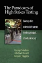 The Paradoxes of High Stakes Testing. How They Affect Students, Their Parents, Teachers, Principals, Schools, and Society (PB) - George Madaus, Michael Russell, Jennifer Higgins