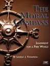 The Moral Compass. Leadership for a Free World (PB) - Lindsay J Thompson