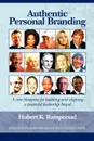 Authentic Personal Branding. A New Blueprint for Building and Aligning a Powerful Leadership Brand (PB) - Hubert K. Rampersad