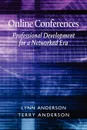 Online Conferences. Professional Development for a Networked Era - Lynn Anderson, Terry Anderson