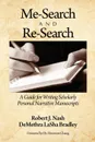 Me-Search and Re-Search. A Guide for Writing Scholarly Personal Narrative Manuscripts - Robert J. Nash, DeMethra LaSha Bradley