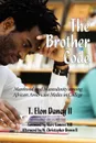 The Brother Code. Manhood and Masculinity Among African American Males in College - T. Elon Dancy, T. Elon Dancy II
