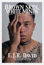 Brown Skin, White Minds. Filipino -/ American Postcolonial Psychology - E. J. R. David