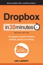 Dropbox in 30 Minutes, Second Edition. The beginner.s guide to Dropbox backups, syncing, and sharing - Ian Lamont