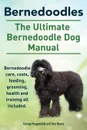 Bernedoodles. The Ultimate Bernedoodle Dog Manual. Bernedoodle care, costs, feeding, grooming, health and training all included. - George Hoppendale, Asia Moore