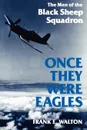 Once They Were Eagles. The Men of the Black Sheep Squadron - Frank E. Walton