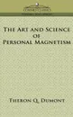 The Art and Science of Personal Magnetism - Theron Q. Dumont