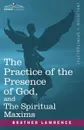 The Practice of the Presence of God, and the Spiritual Maxims - Brother Lawrence