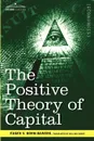 The Positive Theory of Capital - Eugen V. Bohm-Bawerk, William Smart