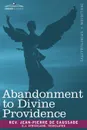 Abandonment to Divine Providence - Jean-Pierre De Caussade, E. J. Strickland