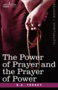 The Power of Prayer and the Prayer of Power - R. a. Torrey