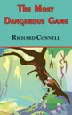 The Most Dangerous Game - Richard Connell.s Original Masterpiece - Richard Connell
