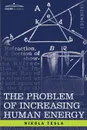 The Problem of Increasing Human Energy. With Special Reference to the Harnessing of the Sun.s Energy - Nikola Tesla