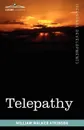 Telepathy. Its Theory, Facts, and Proof - William Walker Atkinson
