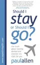 Should I Stay or Should I Go.. The Truth about Moving Abroad and Whether It.s Right for You - Paul Allen