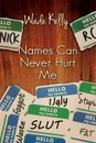 Names Can Never Hurt Me - Wade Kelly