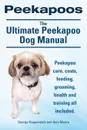 Peekapoos. the Ultimate Peekapoo Dog Manual. Peekapoo Care, Costs, Feeding, Grooming, Health and Training All Included. - George Hoppendale, Asia Moore