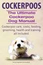 Cockerpoos. the Ultimate Cockerpoo Dog Manual. Cockerpoo Care, Costs, Feeding, Grooming, Health and Training All Included. - George Hoppendale, Asia Moore