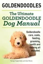 Goldendoodles. Ultimate Goldendoodle Dog Manual. Goldendoodle Care, Costs, Feeding, Grooming, Health and Training All Included. - George Hoppendale, Asia Moore