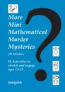 More Mini Mathematical Murder Mysteries. Sixteen Activities to Stretch and Engage Ages 13-15 - Jill Whieldon