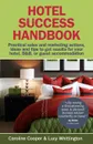 Hotel Success Handbook - Practical Sales and Marketing Ideas, Actions, and Tips to Get Results for Your Small Hotel, B.b, or Guest Accommodation. - Caroline Cooper, Lucy Whittington