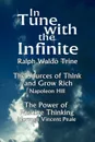 In Tune with the Infinite (the Sources of Think and Grow Rich by Napoleon Hill . the Power of Positive Thinking by Norman Vincent Peale) - Waldo Trine Ralph Waldo Trine, Ralph Waldo Trine