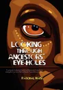 Looking Through Ancestors. Eye-Holes. Epistemic, body-mind-spirit and ethical discourse formations among the Lau.um of West Sepik, Papua New Guinea - Paschal Yolwo Ebiwe Tumai Ounau W Waisi