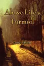Above Life.s Turmoil - James Allen