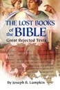 The Lost Books of the Bible. The Great Rejected Texts - Joseph B. Lumpkin