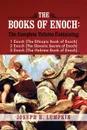 The Books of Enoch. A Complete Volume Containing 1 Enoch (the Ethiopic Book of Enoch), 2 Enoch (the Slavonic Secrets of Enoch), and 3 Enoc - Joseph B. Lumpkin